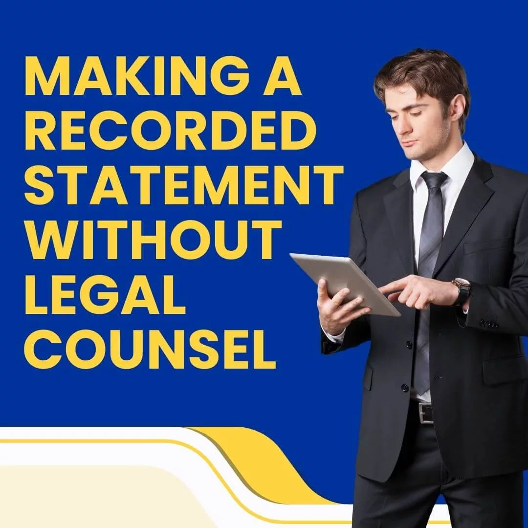 lawyer with text Making a Recorded Statement Without Legal Counsel