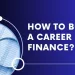 How to Build a Career in Finance?