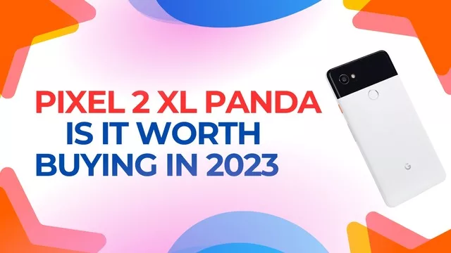 Pixel 2 XL Panda – Is it Worth Buying in 2023