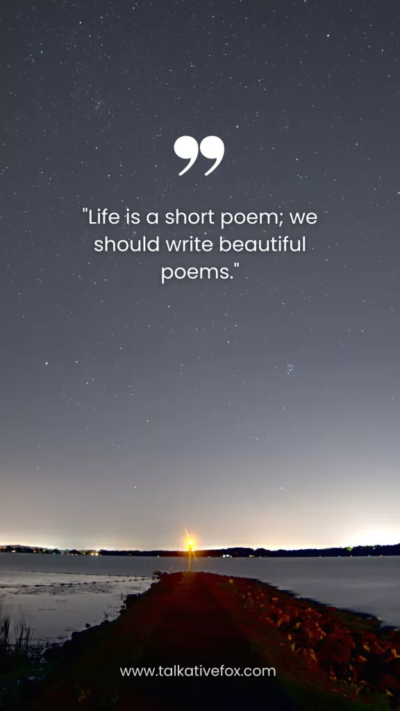 Life is a short poem; we should write beautiful poems.