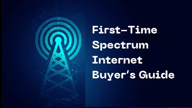 First-Time Spectrum Internet Buyer’s Guide