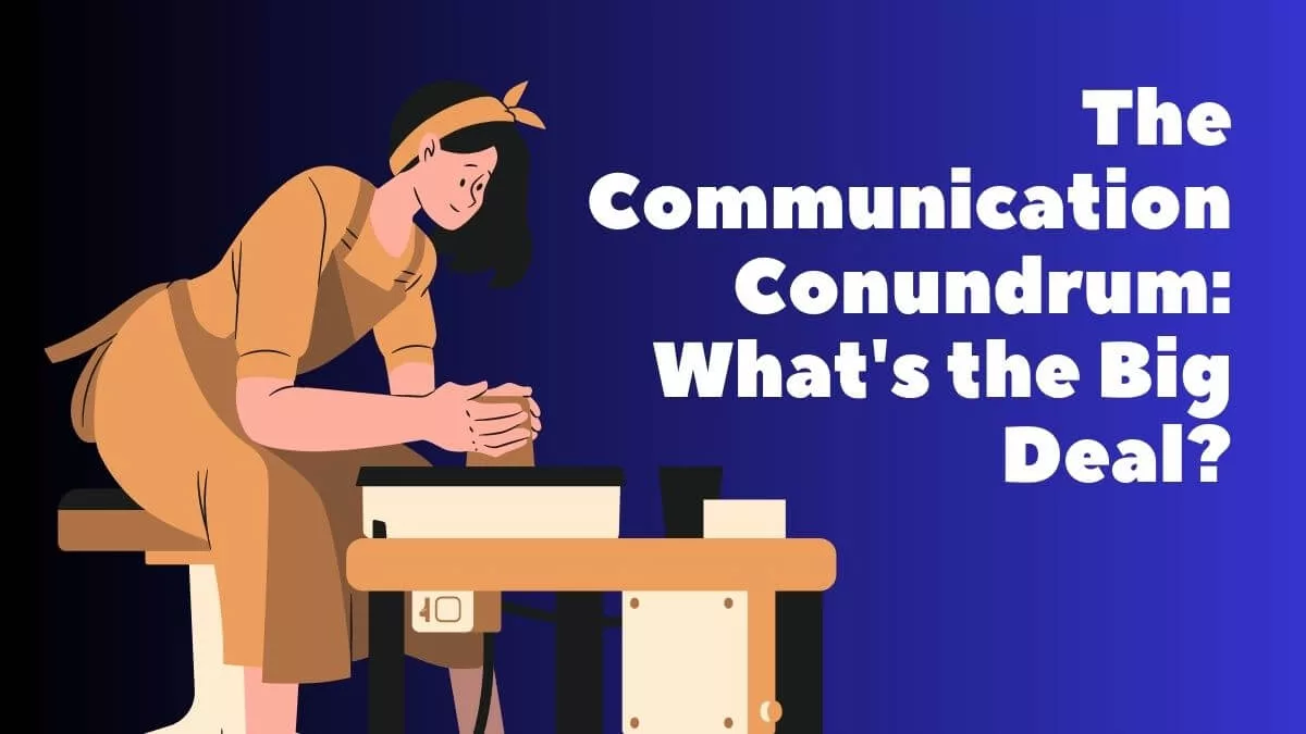 The Communication Conundrum: What's the Big Deal?