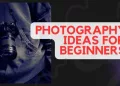 Photography Ideas for Beginners