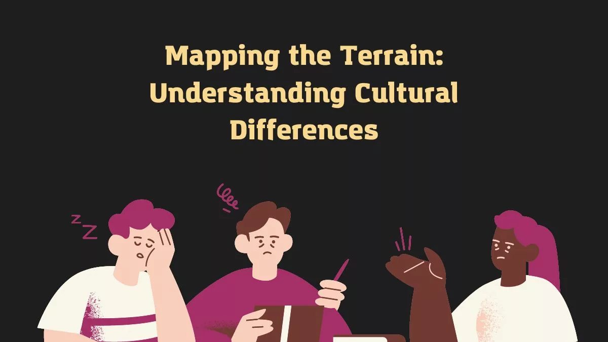 Mapping the Terrain: Understanding Cultural Differences