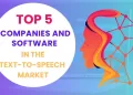 Top 5 Companies and Software in the Text-to-Speech Market