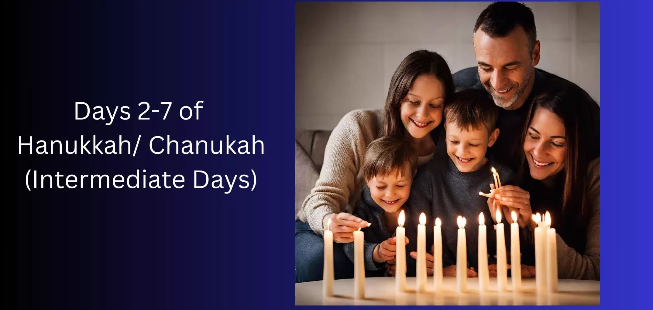 Days 2-7 of Hanukkah/ Chanukah (Intermediate Days)