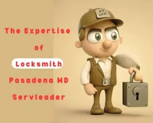 The Expertise of Locksmith Pasadena MD Servleader