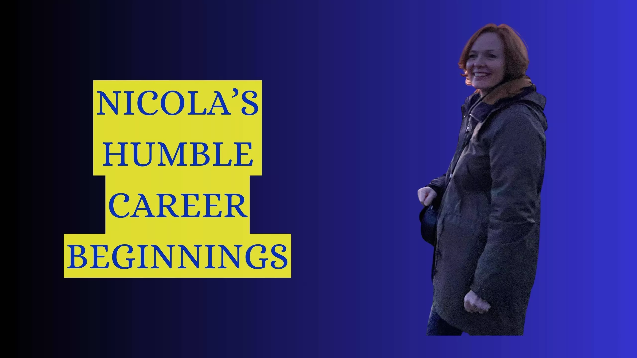 Nicola’s Humble Career Beginnings