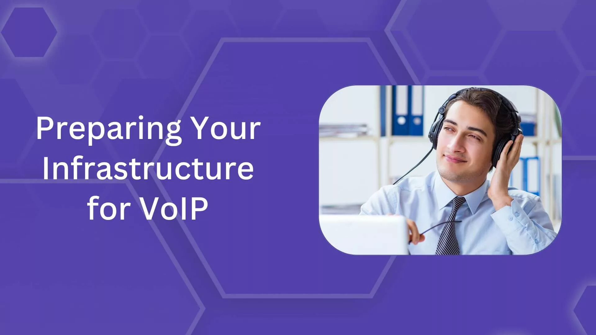 Preparing Your Infrastructure for VoIP
