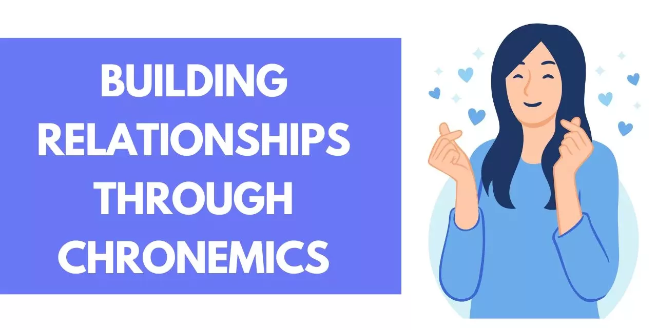 Building Relationships Through Chronemics