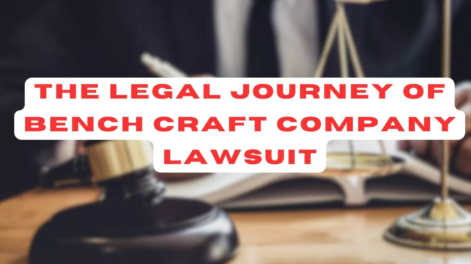 The Legal Journey of Bench Craft Company Lawsuit