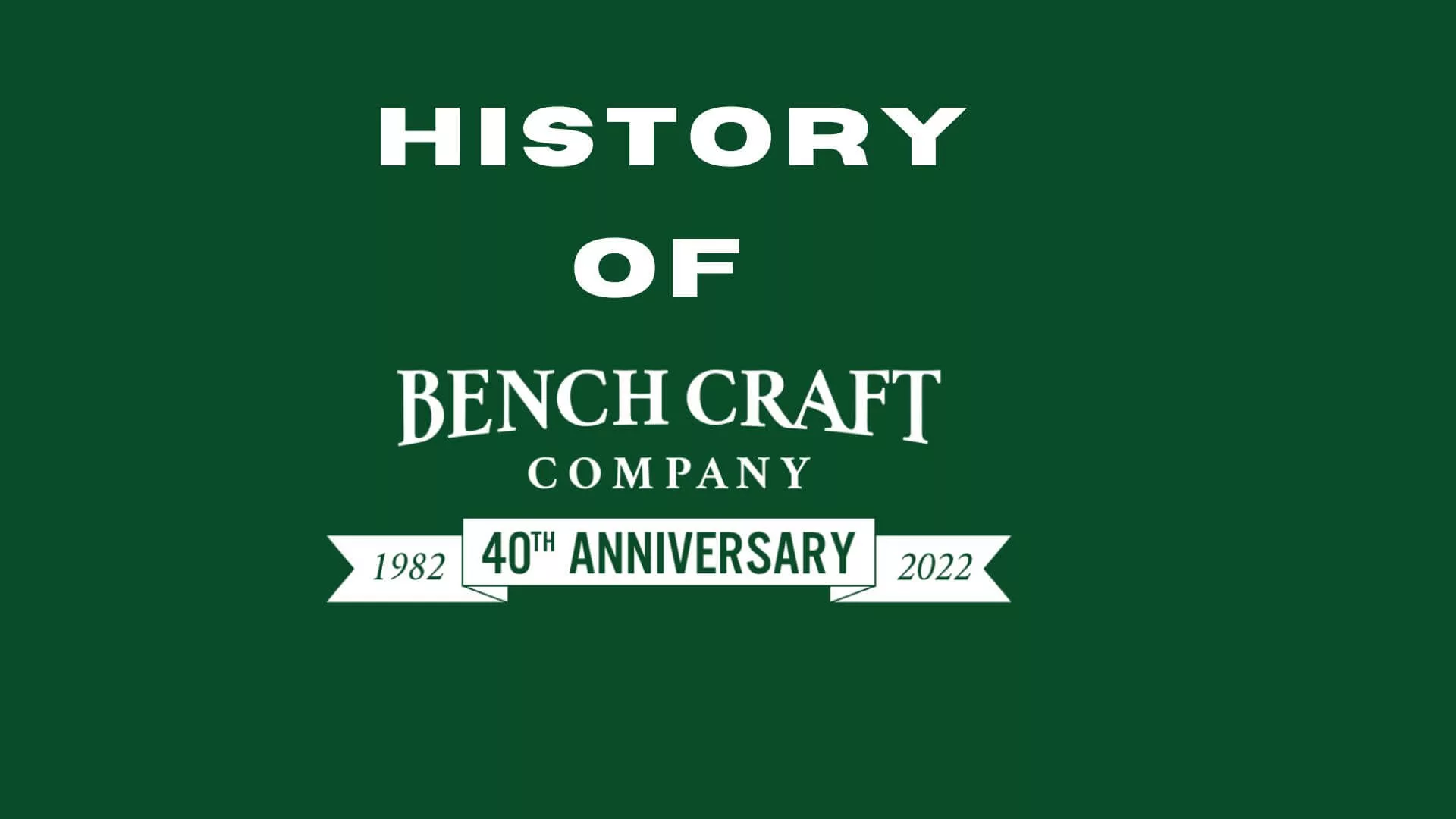 A History of Bench Craft Company