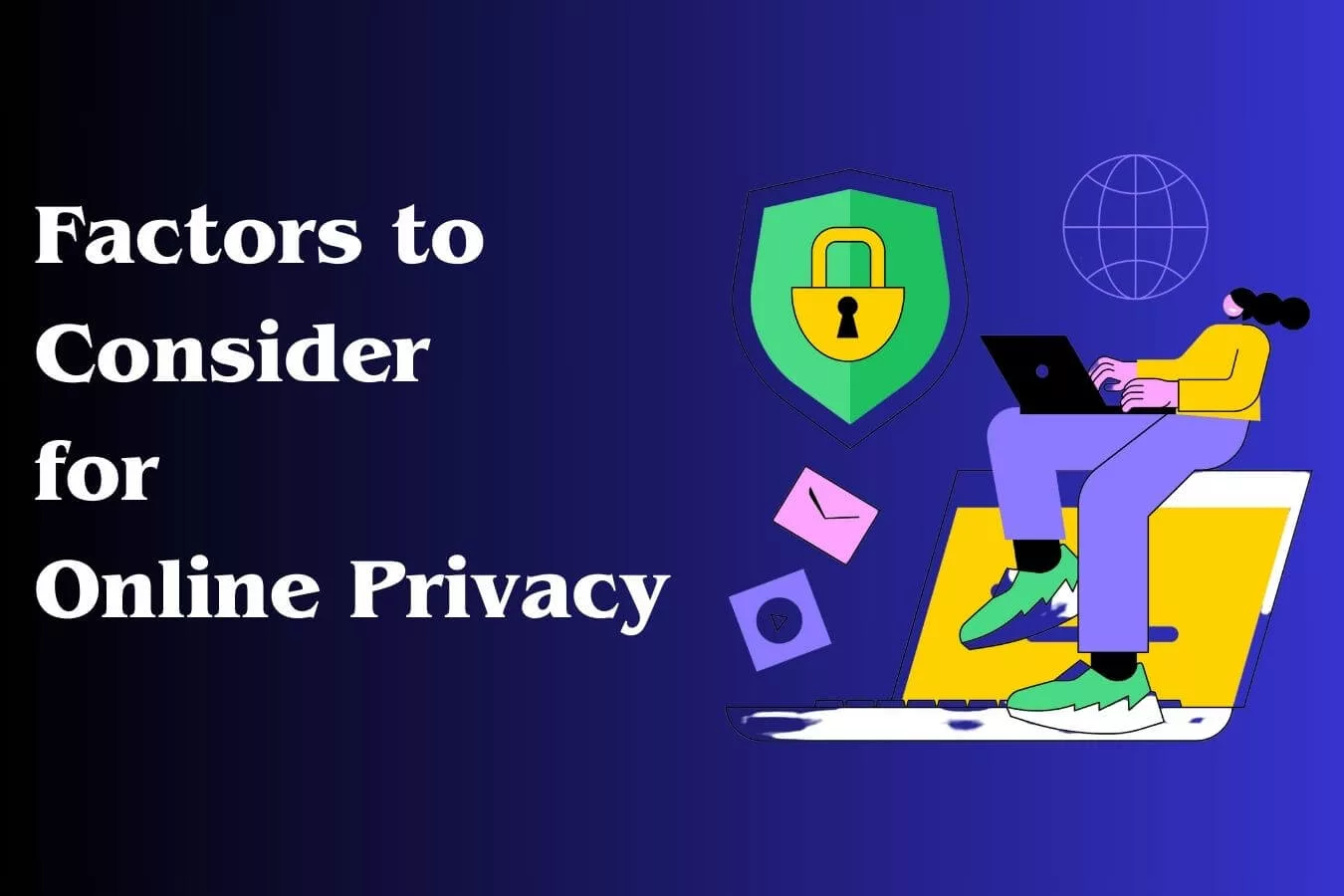Factors to Consider for Online Privacy