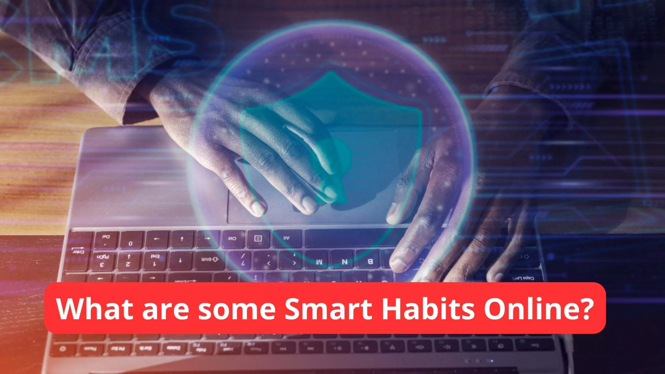 What are some Smart Habits Online?