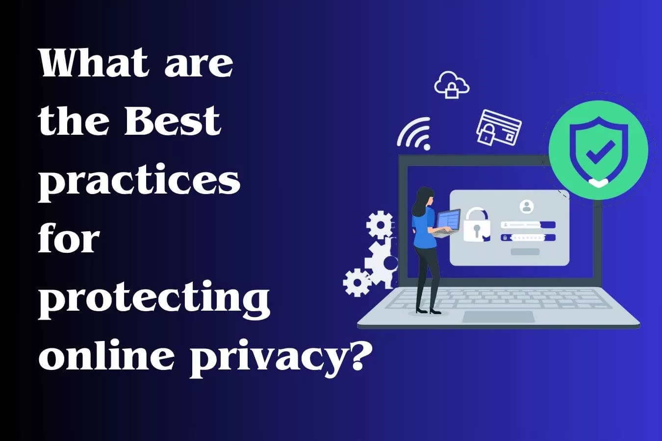 What are the Best practices for protecting online privacy?