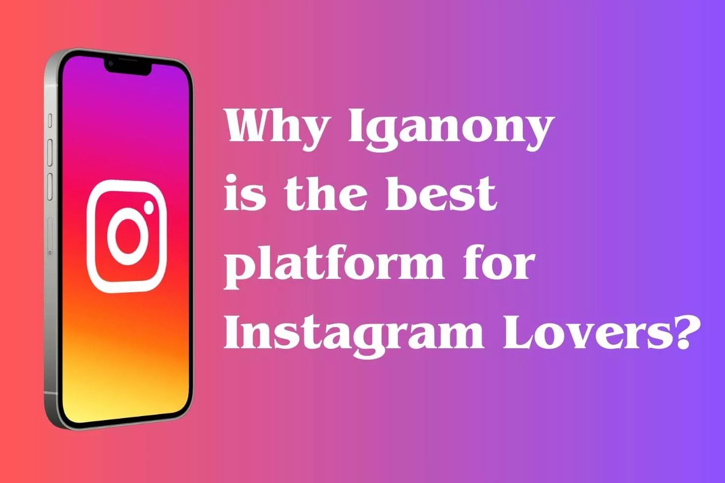 Why Iganony is the best platform for Instagram Lovers?