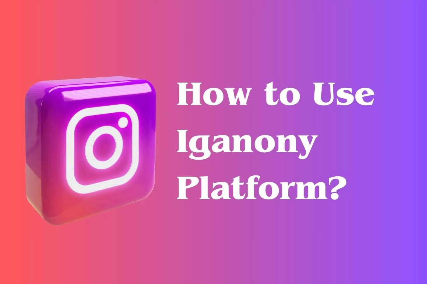 How to Use Iganony Platform?