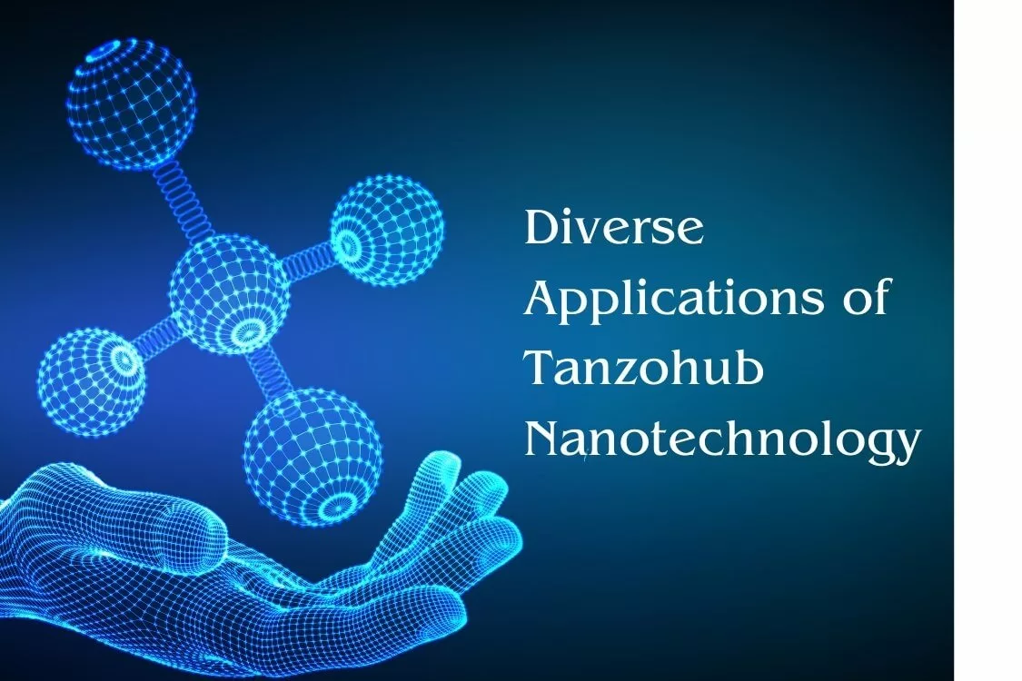 Exploring Tanzohub: The Diverse Applications of Tanzohub Nanotechnology