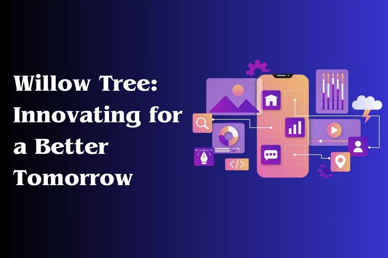 Willow Tree : Innovating for a Better Tomorrow