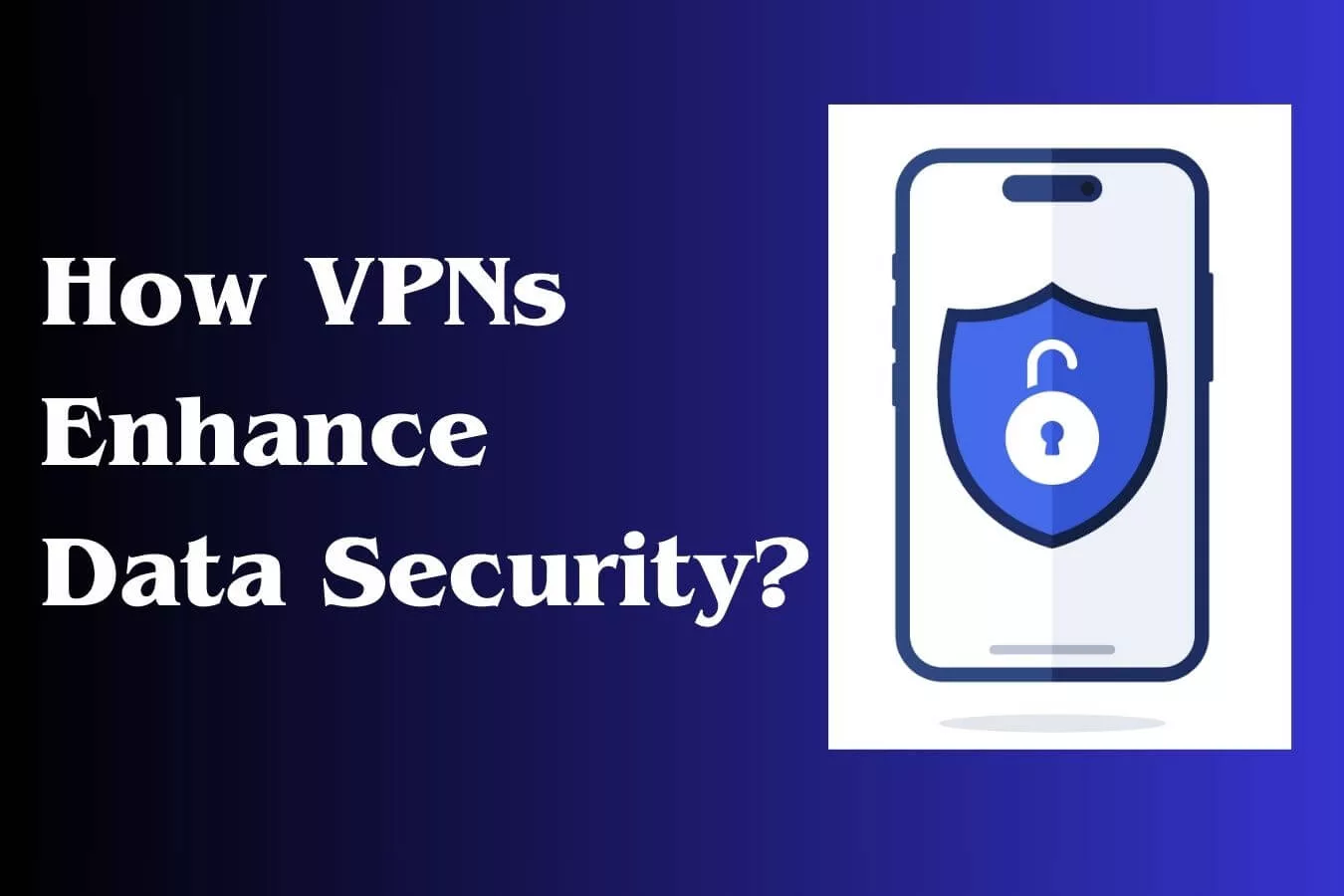 How VPNs Enhance Data Security?