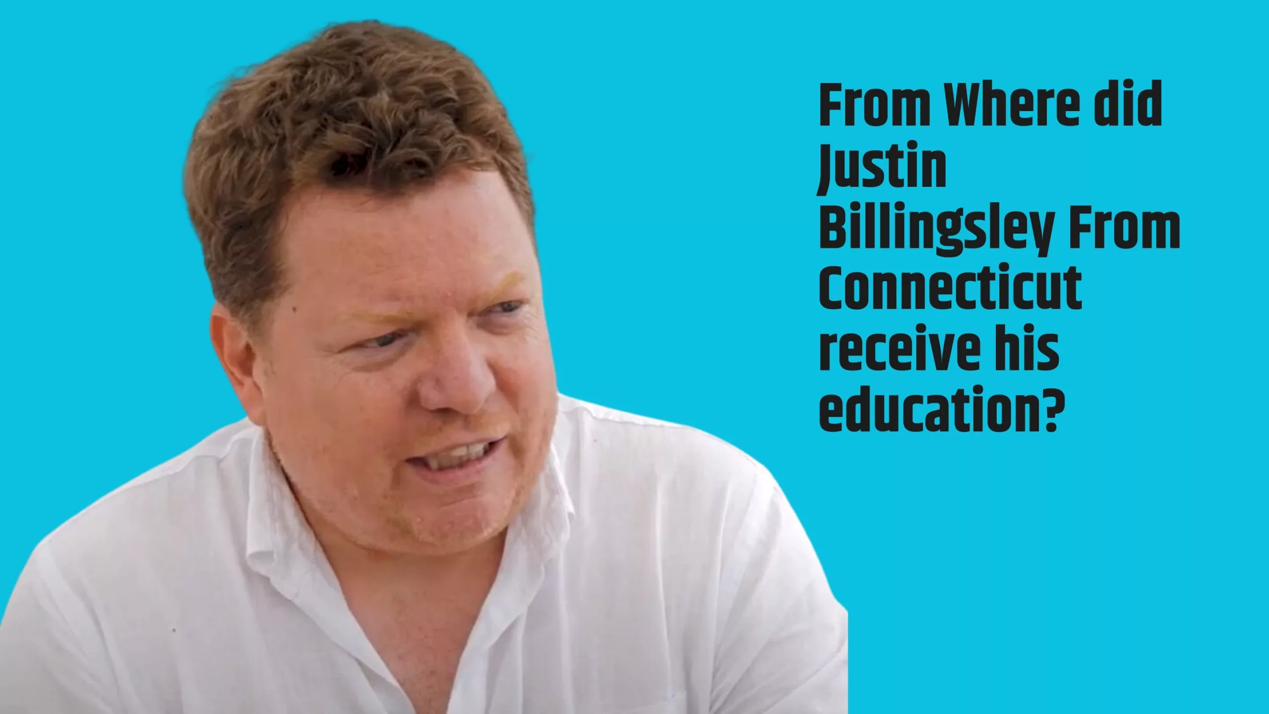 From Where did Justin Billingsley From Connecticut receive his education?