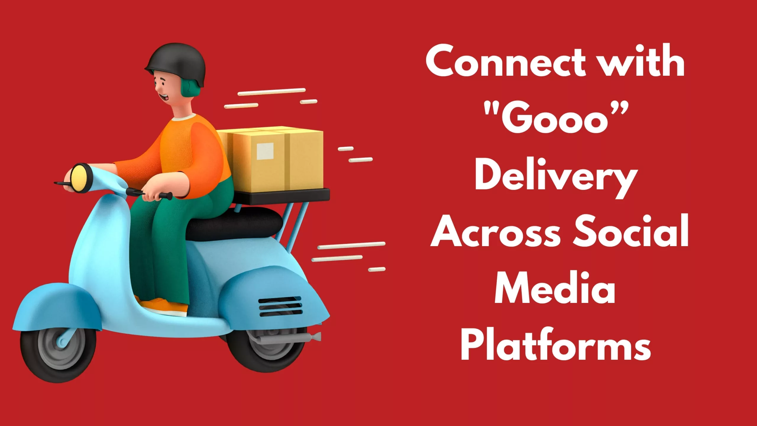 Connect with "Gooo" Delivery Across Social Media Platforms