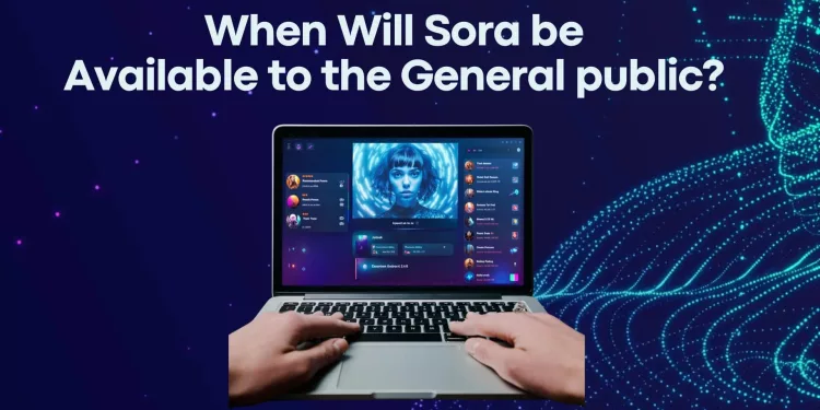 When Will Sora Be Available to the General Public?