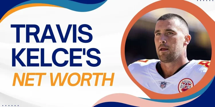 Travis Kelce's Net Worth